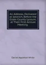 An Address, Delivered at Ipswich, Before the Essex County Lyceum, at Their First Annual Meeting . - Daniel Appleton White