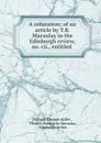 A refutation; of an article by T.B. Macaulay in the Edinburgh review, no. cii., entitled . - Michael Thomas Sadler