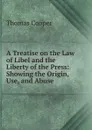 A Treatise on the Law of Libel and the Liberty of the Press: Showing the Origin, Use, and Abuse . - David James McCord