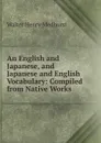 An English and Japanese, and Japanese and English Vocabulary: Compiled from Native Works - Walter Henry Medhurst