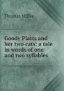 Goody Platts and her two cats: a tale in words of one and two syllables - Thomas Miller