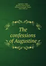 The confessions of Augustine - Saint Augustine