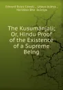 The Kusumanjali; Or, Hindu Proof of the Existence of a Supreme Being - Edward Byles Cowell