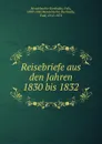 Reisebriefe aus den Jahren 1830 bis 1832 - Felix Mendelssohn-Bartholdy