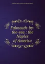 Falmouth-by-the-sea : the Naples of America - Falmouth Board of Trade and Industry