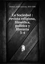 La Sociedad : revista religiosa, filosofica, politica y literaria. 3-4 - Jaime Luciano Balmes