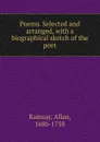 Poems. Selected and arranged, with a biographical sketch of the poet - Allan Ramsay