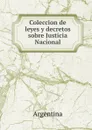 Coleccion de leyes y decretos sobre Justicia Nacional - Argentina