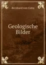 Geologische Bilder - Bernhard von Cotta