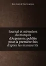Journal et memoires du marquis d.Argenson: publies pour la premiere fois d.apres les manuscrits . - René-Louis de Voyer Argenson