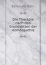 Die Therapie nach den Grundsatzen der Homoopathie - Bernhard Bähr