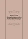 Bulletin des Commissions royales d.art et d.archeologie. 2 - Belgium. Commissions royales d'art et d'archéologie