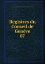 Registres du Conseil de Geneve. 07 - Geneva. Conseil général