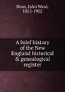 A brief history of the New England historical . genealogical register - John Ward Dean