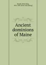 Ancient dominions of Maine - Rufus King Sewall