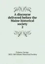 A discourse delivered before the Maine historical society. 2 - George Folsom