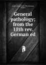 General pathology; from the 11th rev. German ed. - Ernst Ziegler