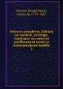Oeuvres completes. Edition ne varietur, 2e tirage, contenant ses oeuvres posthumes et toute sa correspondance inedite. 5 - Joseph Marie Maistre