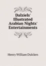 Dalziels. Illustrated Arabian Nights. Entertainments - Henry William Dulcken