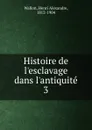 Histoire de l.esclavage dans l.antiquite. 3 - Henri Alexandre Wallon