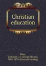 Christian education - George Edward Biber