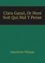 Clara Gazul, Or Honi Soit Qui Mal Y Pense - Harriette Wilson