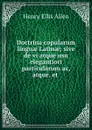 Doctrina copularum linguae Latinae; sive de vi atque usu elegantiori particularum ac, atque, et - Henry Ellis Allen