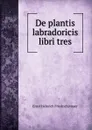 De plantis labradoricis libri tres - Ernst Heinrich Friedrich Meyer