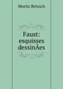 Faust: esquisses dessinAes - Moritz Retzsch