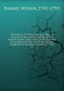 The history of modern Europe. With an account of the decline and fall of the Roman empire: and a view of the progress of society, from the rise of the modern kingdoms to the peace of Paris, in 1763. 4 - William Russell