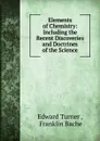 Elements of Chemistry: Including the Recent Discoveries and Doctrines of the Science - Edward Turner