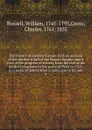 The history of modern Europe: with an account of the decline . fall of the Roman Empire; and a view of the progress of society, from the rise of the modern kingdoms to the peace of Paris in 1763; in a series of letters from a nobleman to his son. 4 - William Russell