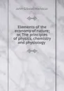 Elements of the economy of nature; or, The principles of physics, chemistry and physiology . - John Gibson Macvicar