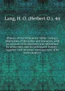 History of the Willamette Valley : being a description of the valley and resources, with an account of its discovery and settlement by white men, and its subsequent history : together with personal reminiscences of its early pioneers - Herbert O. Lang