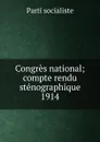 Congres national; compte rendu stenographique. 1914 - Parti socialiste