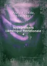 Voyages dans l.Amerique Meridionale. 4 - Félix de Azara
