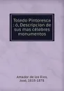 Toledo Pintoresca : o, Descripcion de sus mas celebres monumentos - Jose Amador de los Rios