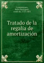 Tratado de la regalia de amortizacion - Pedro Rodríguez Campomanes