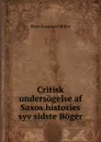 Critisk undersogelse af Saxos histories syv sidste Boger - Peter Erasmus Müller