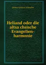 Heliand oder die altsachsische Evangelien-harmonie - Johann Andreas Schmeller
