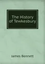 The History of Tewkesbury - James Bennett