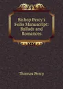 Bishop Percy.s Folio Manuscript: Ballads and Romances - Thomas Percy