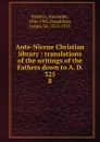 Ante-Nicene Christian library : translations of the writings of the Fathers down to A. D. 325. 8 - Alexander Roberts