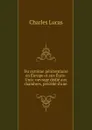 Du systeme penitentiaire en Europe et aux Etats-Unis: ouvrage dedie aux chambres, precede d.une . - Charles Lucas
