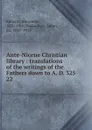 Ante-Nicene Christian library : translations of the writings of the Fathers down to A. D. 325. 22 - Alexander Roberts