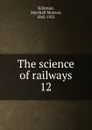 The science of railways. 12 - Kirkman Marshall Monroe