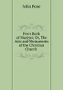 Fox.s Book of Martyrs; Or, The Acts and Monuments of the Christian Church . - John Foxe
