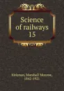 Science of railways. 15 - Kirkman Marshall Monroe