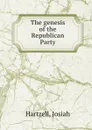 The genesis of the Republican Party - Josiah Hartzell