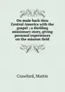 On mule back thru Central America with the gospel ; a thrilling missionary story, giving personal experiences on the mission field - Mattie Crawford